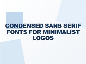 Condensed Sans Serif Fonts Perfect for Minimalist Logo Design