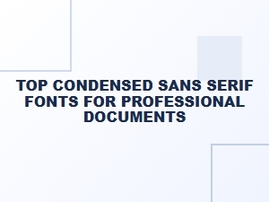 Best Condensed Sans Serif Fonts for Professional Use