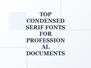 Top Condensed Serif Fonts for Professional Use