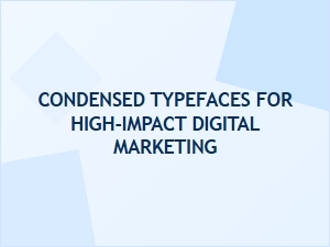 Maximizing Impact with Modern Condensed Typefaces in Digital Marketing