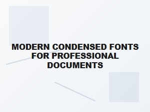 Choosing the Right Modern Condensed Fonts for Professional Use