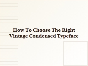 How to Select the Perfect Vintage Condensed Typeface
