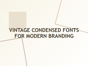 Exploring Vintage Condensed Fonts for a Modern Brand Look