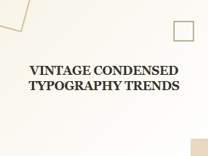 Exploring the Charm of Vintage Condensed Typefaces